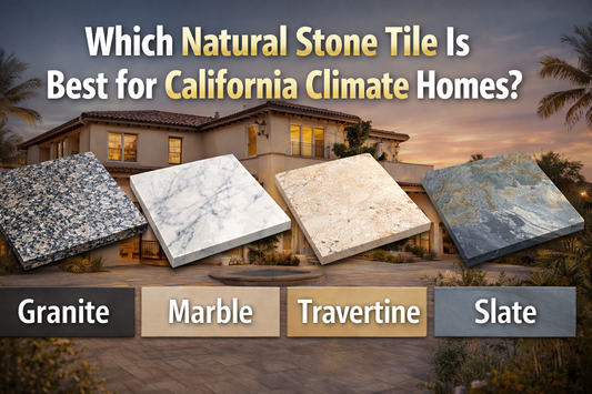 Which Natural Stone Tile Is Best for California Climate Homes?